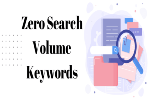 Zero Search Volume Keywords and SEO Strategy